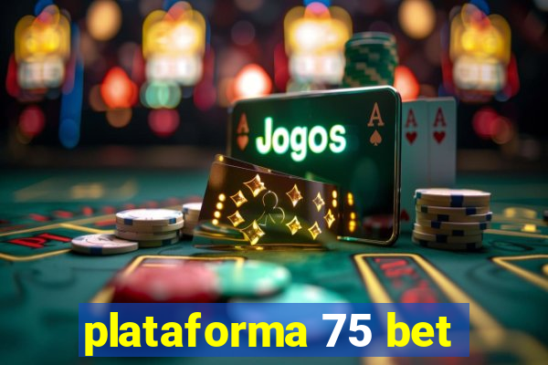 plataforma 75 bet